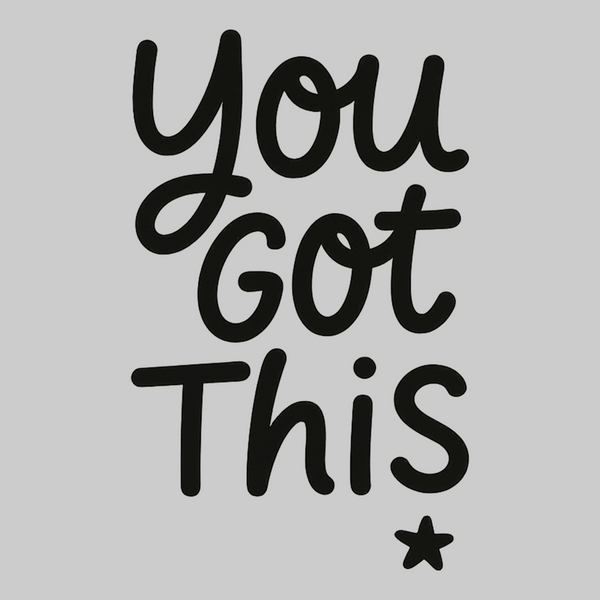 You Got This